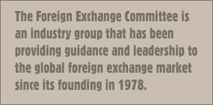 The Foreign Exchange Committee is an industry group that has been providing guidance and leadership to the global foreign exchange market since its founding in 1978.